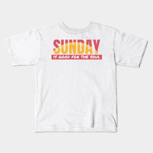 Sunday is good for soul Kids T-Shirt